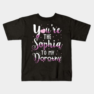 You're the Sophia to my Dorothy Kids T-Shirt